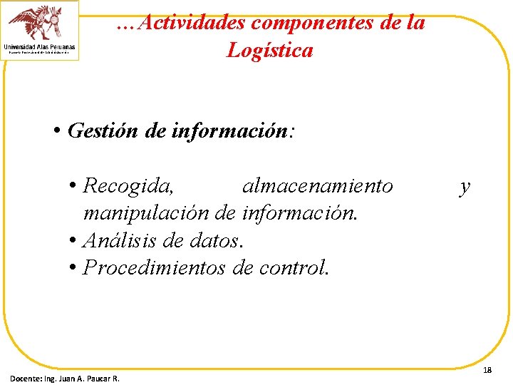 …Actividades componentes de la Logística • Gestión de información: • Recogida, almacenamiento manipulación de