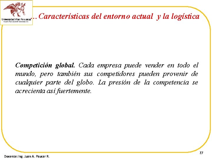 …Características del entorno actual y la logística Competición global. Cada empresa puede vender en