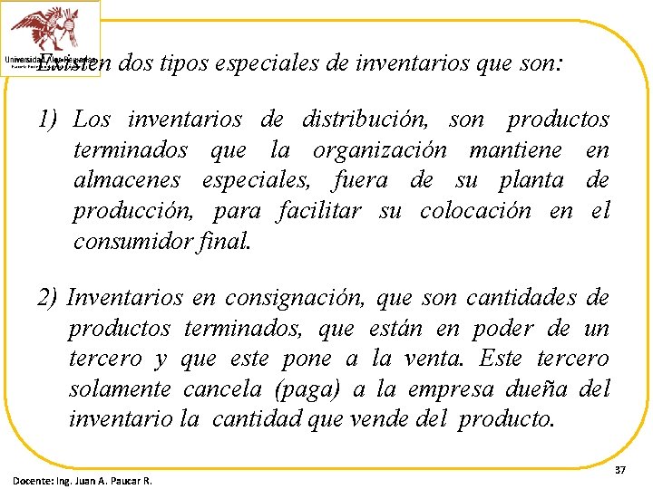 Existen dos tipos especiales de inventarios que son: 1) Los inventarios de distribución, son