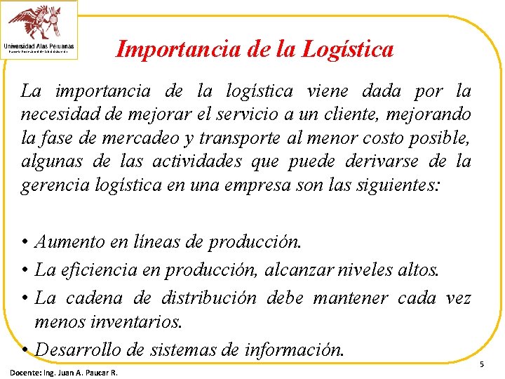 Importancia de la Logística La importancia de la logística viene dada por la necesidad