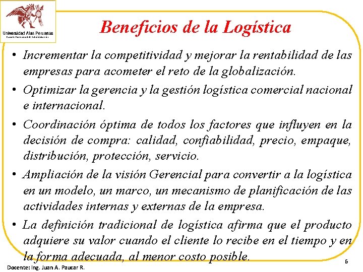Beneficios de la Logística • Incrementar la competitividad y mejorar la rentabilidad de las