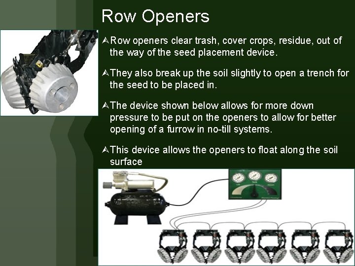 Row Openers Row openers clear trash, cover crops, residue, out of the way of