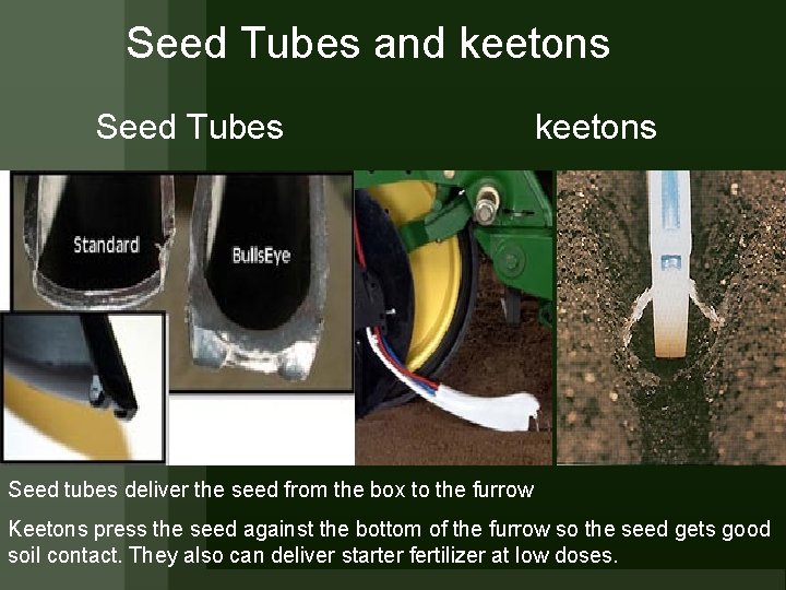 Seed Tubes and keetons Seed Tubes keetons Seed tubes deliver the seed from the