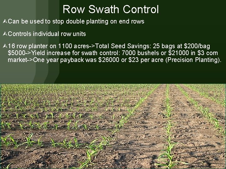 Row Swath Control Can be used to stop double planting on end rows Controls