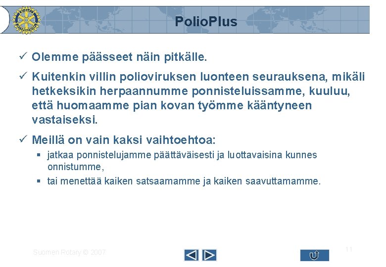 Polio. Plus ü Olemme päässeet näin pitkälle. ü Kuitenkin villin polioviruksen luonteen seurauksena, mikäli