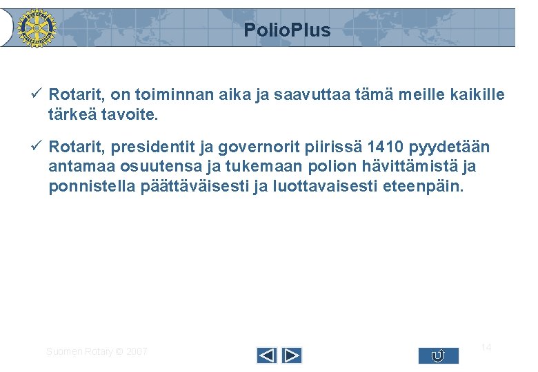 Polio. Plus ü Rotarit, on toiminnan aika ja saavuttaa tämä meille kaikille tärkeä tavoite.