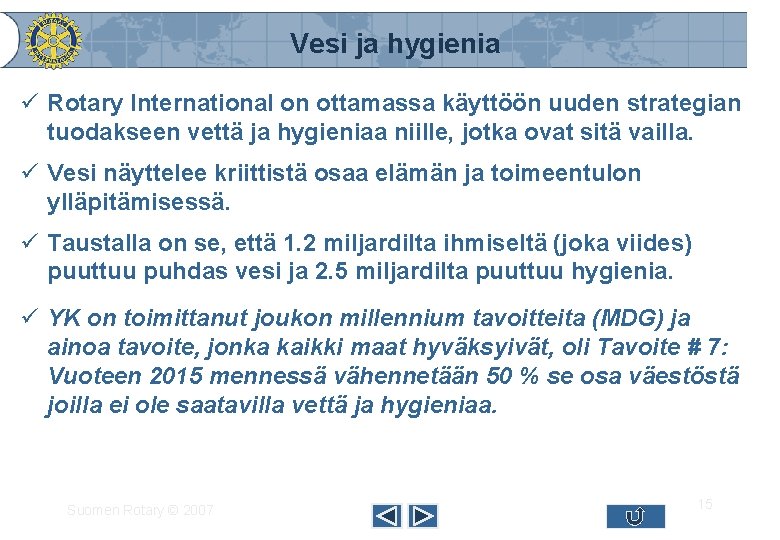 Vesi ja hygienia ü Rotary International on ottamassa käyttöön uuden strategian tuodakseen vettä ja