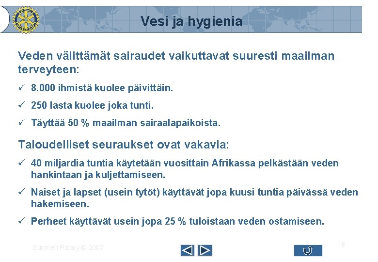 Vesi ja hygienia Veden välittämät sairaudet vaikuttavat suuresti maailman terveyteen: ü 8. 000 ihmistä