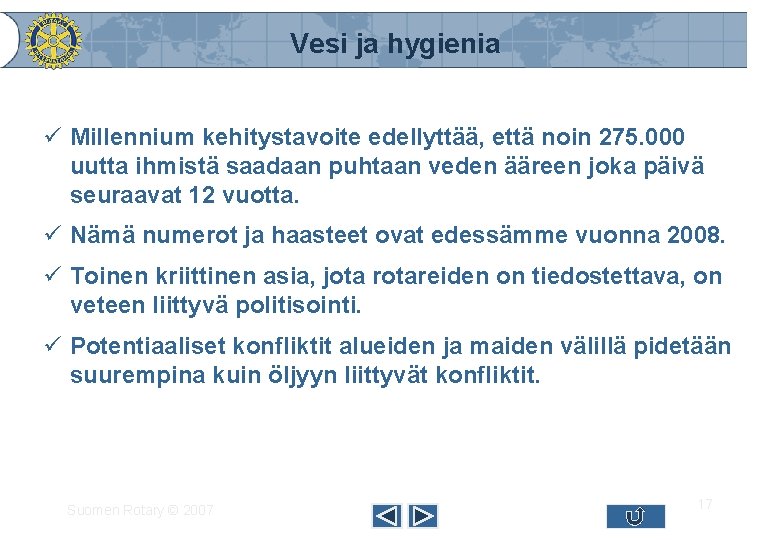 Vesi ja hygienia ü Millennium kehitystavoite edellyttää, että noin 275. 000 uutta ihmistä saadaan