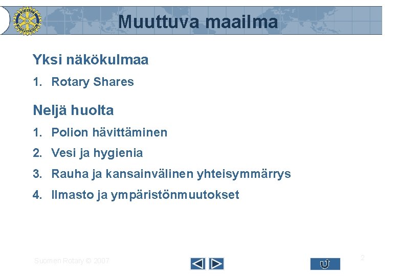 Muuttuva maailma Yksi näkökulmaa 1. Rotary Shares Neljä huolta 1. Polion hävittäminen 2. Vesi