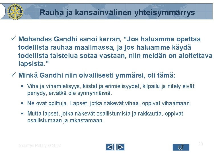 Rauha ja kansainvälinen yhteisymmärrys ü Mohandas Gandhi sanoi kerran, “Jos haluamme opettaa todellista rauhaa