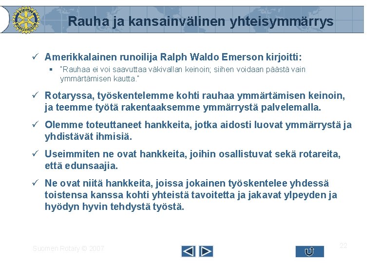 Rauha ja kansainvälinen yhteisymmärrys ü Amerikkalainen runoilija Ralph Waldo Emerson kirjoitti: § “Rauhaa ei