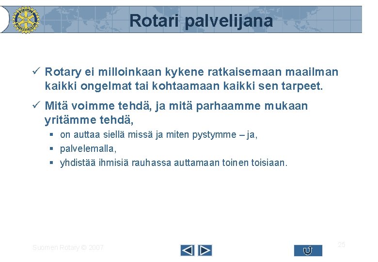 Rotari palvelijana ü Rotary ei milloinkaan kykene ratkaisemaan maailman kaikki ongelmat tai kohtaamaan kaikki