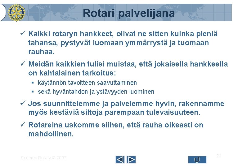 Rotari palvelijana ü Kaikki rotaryn hankkeet, olivat ne sitten kuinka pieniä tahansa, pystyvät luomaan
