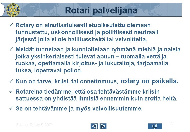 Rotari palvelijana ü Rotary on ainutlaatuisesti etuoikeutettu olemaan tunnustettu, uskonnollisesti ja poliittisesti neutraali järjestö