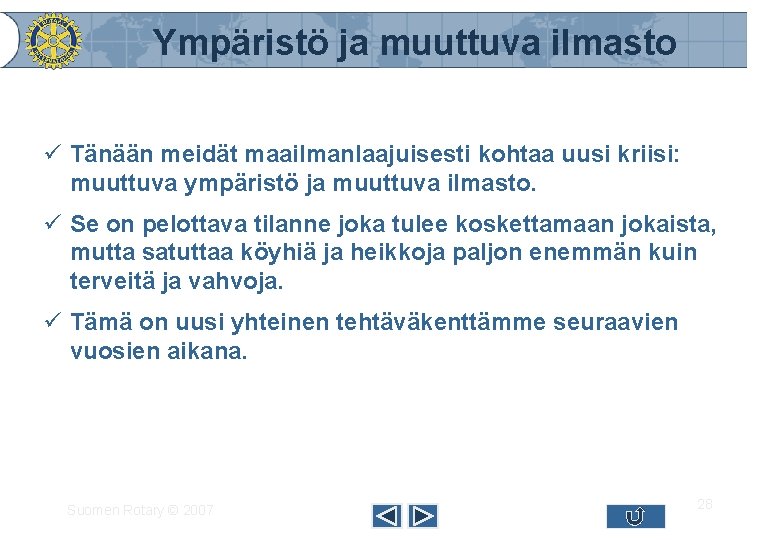 Ympäristö ja muuttuva ilmasto ü Tänään meidät maailmanlaajuisesti kohtaa uusi kriisi: muuttuva ympäristö ja