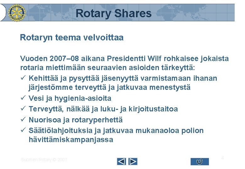 Rotary Shares Rotaryn teema velvoittaa Vuoden 2007– 08 aikana Presidentti Wilf rohkaisee jokaista rotaria