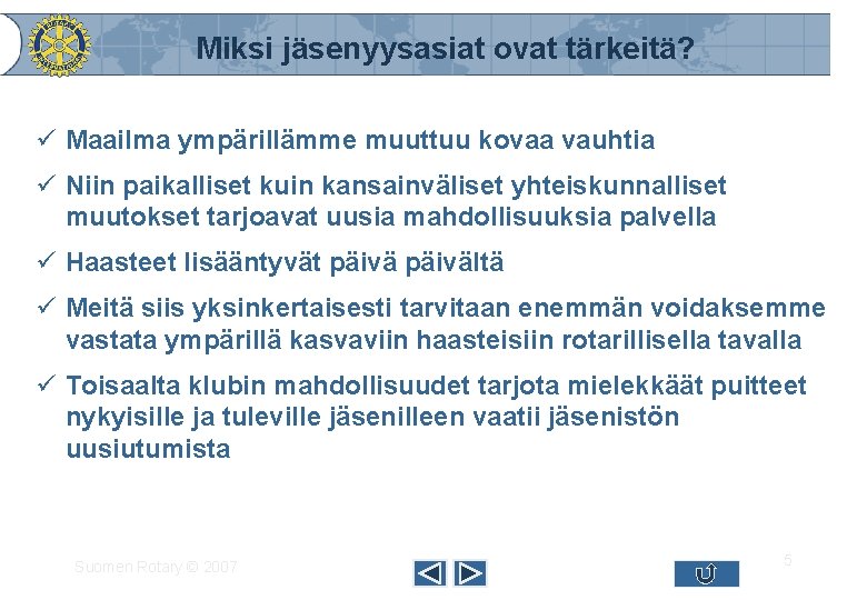 Miksi jäsenyysasiat ovat tärkeitä? ü Maailma ympärillämme muuttuu kovaa vauhtia ü Niin paikalliset kuin