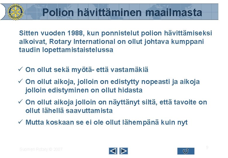 Polion hävittäminen maailmasta Sitten vuoden 1988, kun ponnistelut polion hävittämiseksi alkoivat, Rotary International on