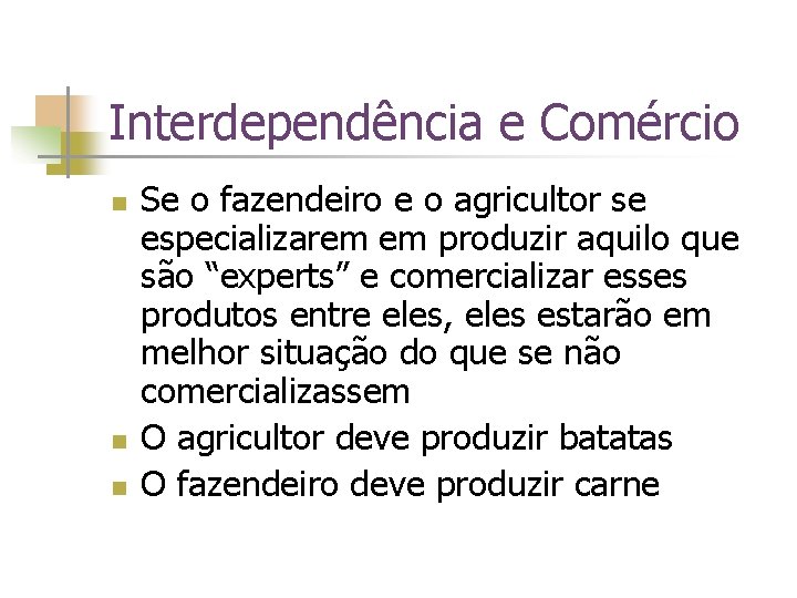 Interdependência e Comércio n n n Se o fazendeiro e o agricultor se especializarem