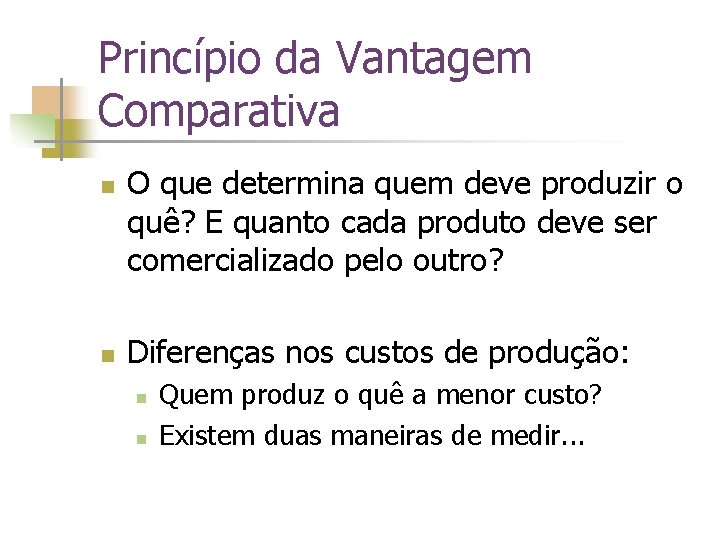 Princípio da Vantagem Comparativa n n O que determina quem deve produzir o quê?