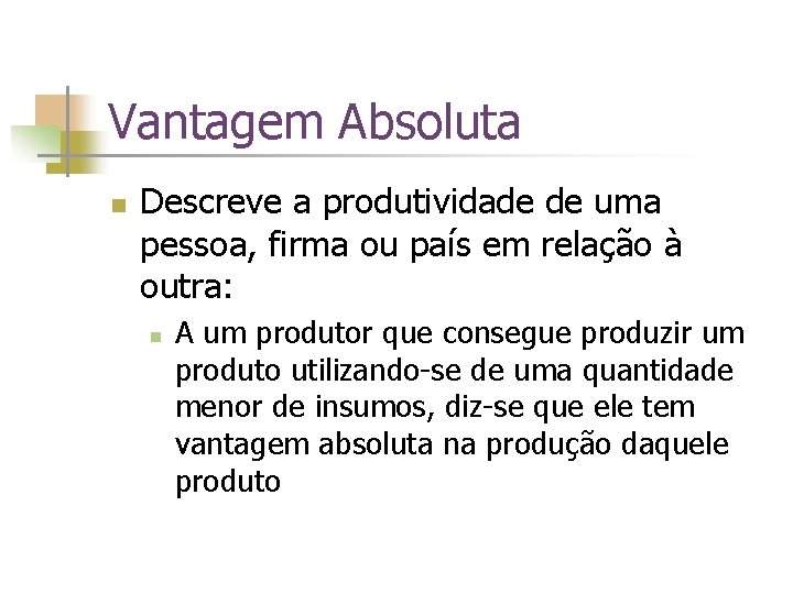 Vantagem Absoluta n Descreve a produtividade de uma pessoa, firma ou país em relação