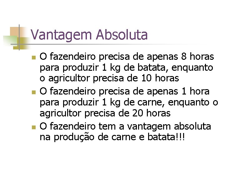 Vantagem Absoluta n n n O fazendeiro precisa de apenas 8 horas para produzir