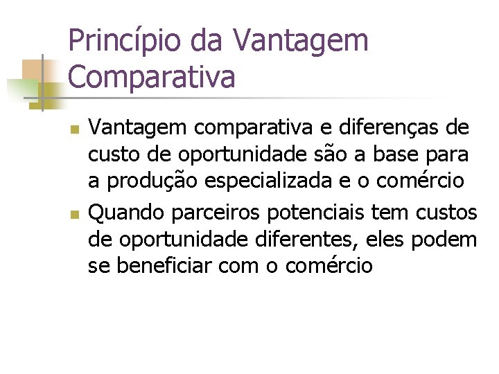Princípio da Vantagem Comparativa n n Vantagem comparativa e diferenças de custo de oportunidade