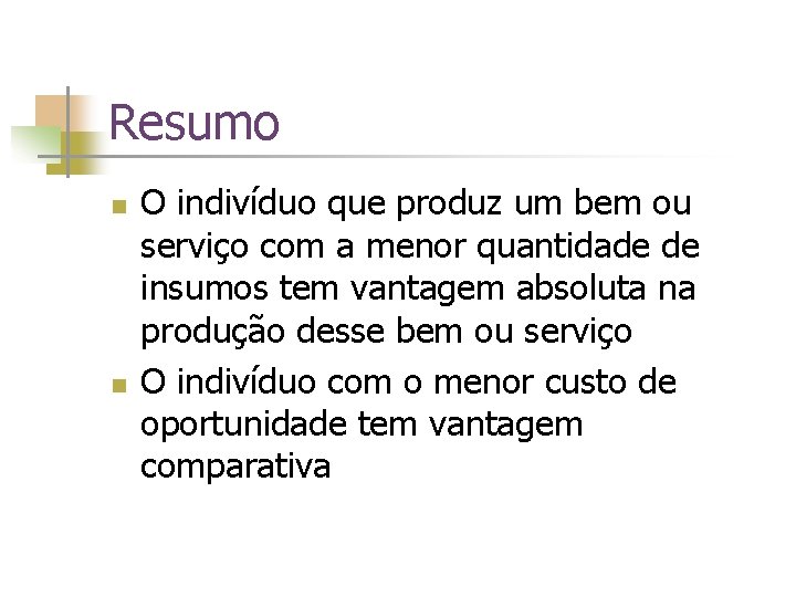 Resumo n n O indivíduo que produz um bem ou serviço com a menor