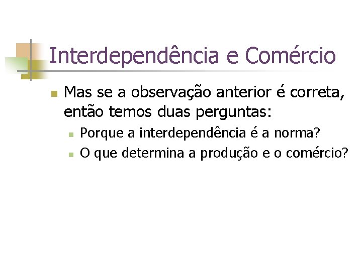 Interdependência e Comércio n Mas se a observação anterior é correta, então temos duas