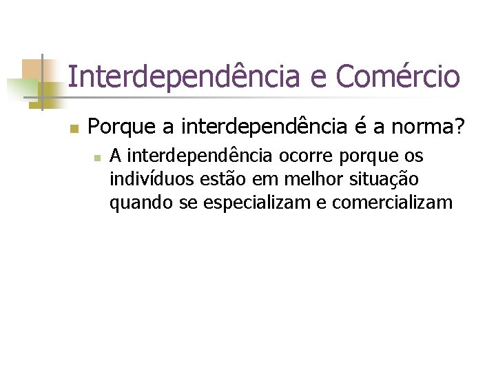 Interdependência e Comércio n Porque a interdependência é a norma? n A interdependência ocorre