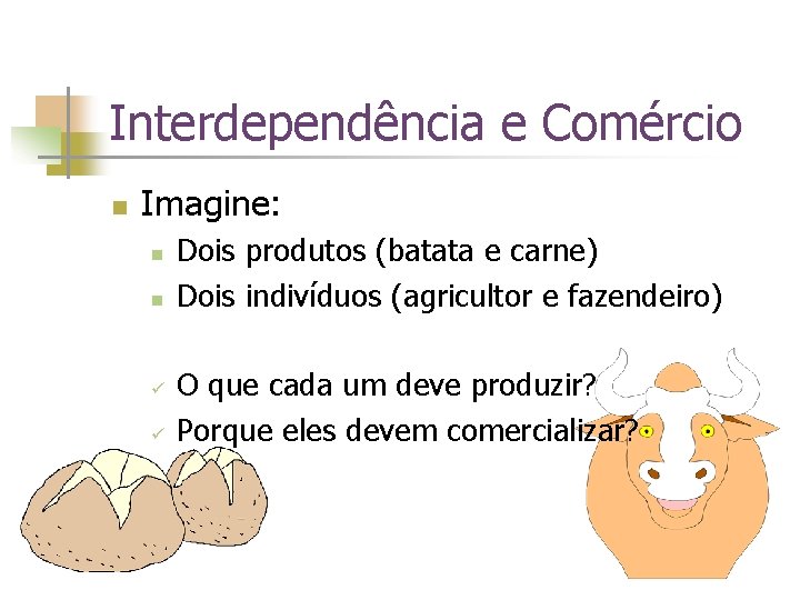 Interdependência e Comércio n Imagine: n n ü ü Dois produtos (batata e carne)
