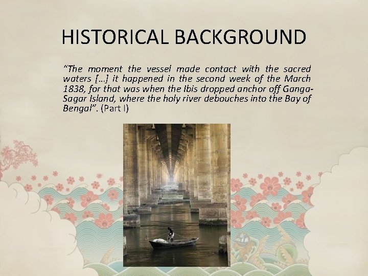 HISTORICAL BACKGROUND “The moment the vessel made contact with the sacred waters […] it