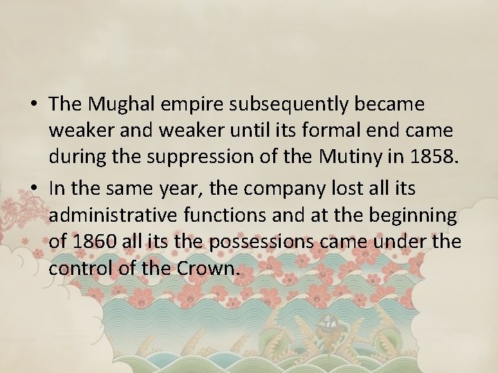  • The Mughal empire subsequently became weaker and weaker until its formal end