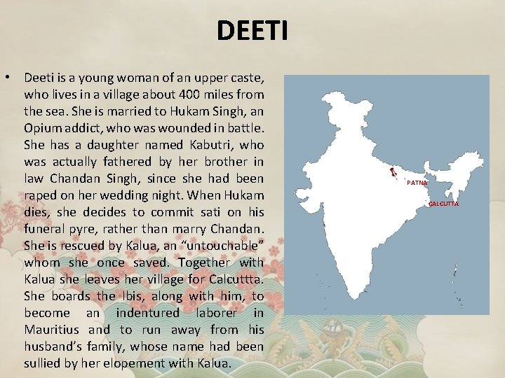 DEETI • Deeti is a young woman of an upper caste, who lives in
