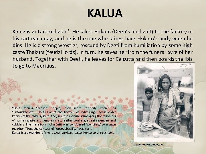 KALUA Kalua is an. Untouchable*. He takes Hukam (Deeti’s husband) to the factory in