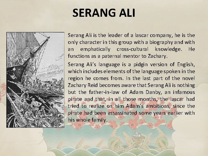 SERANG ALI Serang Ali is the leader of a lascar company, he is the