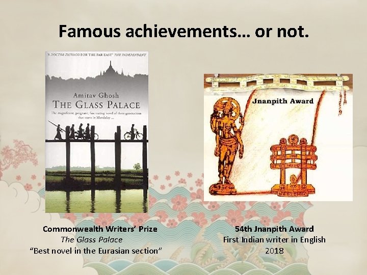 Famous achievements… or not. Commonwealth Writers’ Prize The Glass Palace “Best novel in the