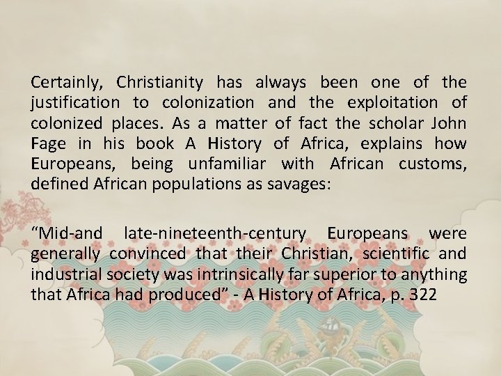 Certainly, Christianity has always been one of the justification to colonization and the exploitation