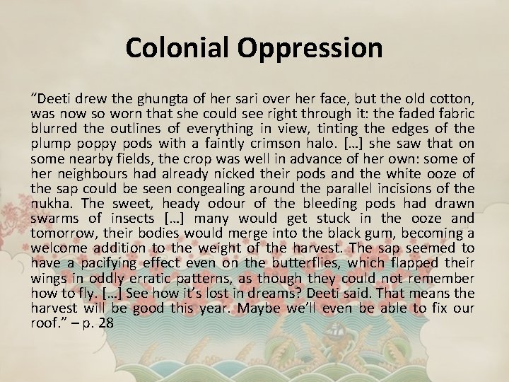 Colonial Oppression “Deeti drew the ghungta of her sari over her face, but the