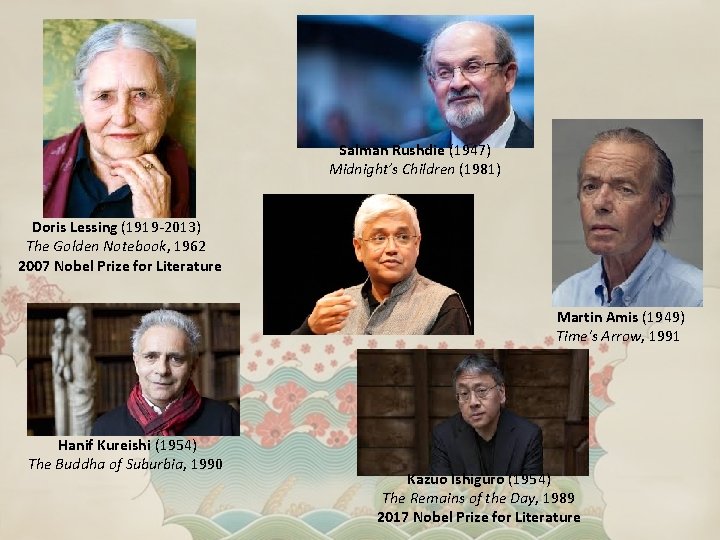 Salman Rushdie (1947) Midnight’s Children (1981) Doris Lessing (1919 -2013) The Golden Notebook, 1962