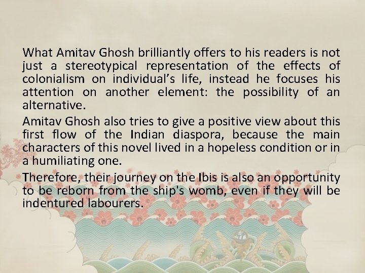 What Amitav Ghosh brilliantly offers to his readers is not just a stereotypical representation