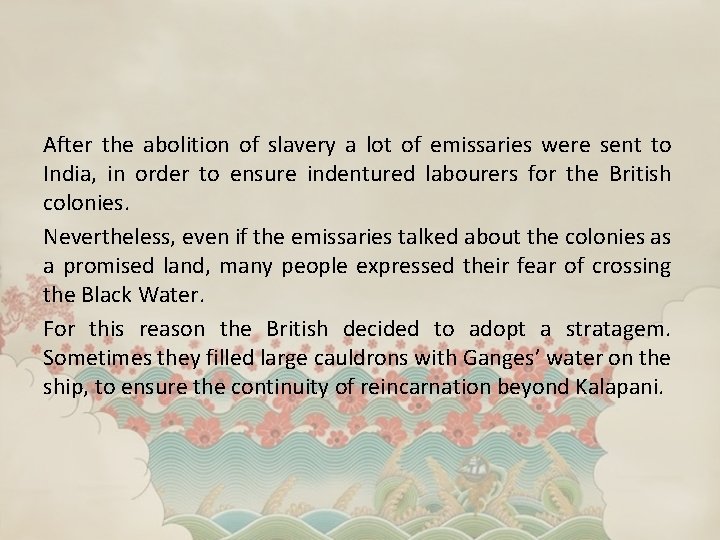 After the abolition of slavery a lot of emissaries were sent to India, in