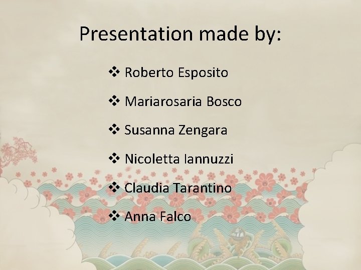Presentation made by: v Roberto Esposito v Mariarosaria Bosco v Susanna Zengara v Nicoletta