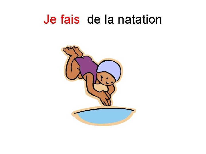 Je fais de la natation 