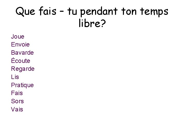 Que fais – tu pendant ton temps libre? Joue Envoie Bavarde Écoute Regarde Lis