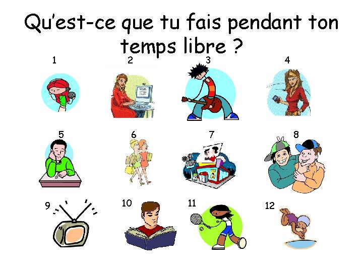 Qu’est-ce que tu fais pendant ton temps libre ? 1 2 5 9 3