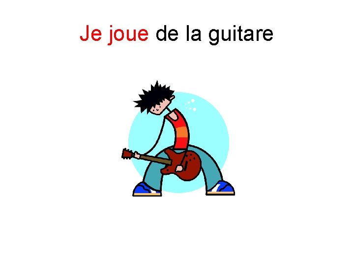 Je joue de la guitare 