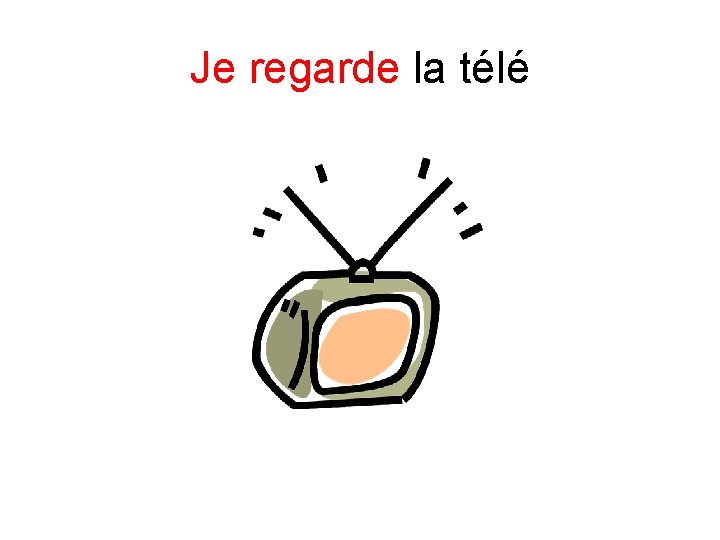 Je regarde la télé 