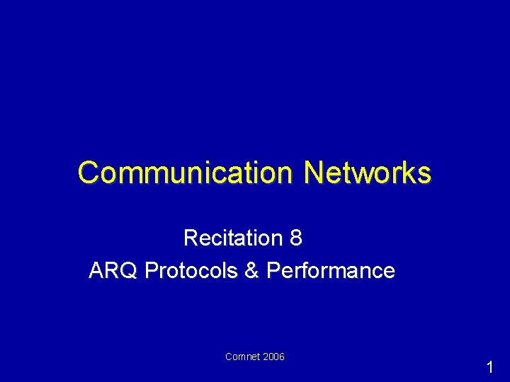 Communication Networks Recitation 8 ARQ Protocols & Performance Comnet 2006 1 